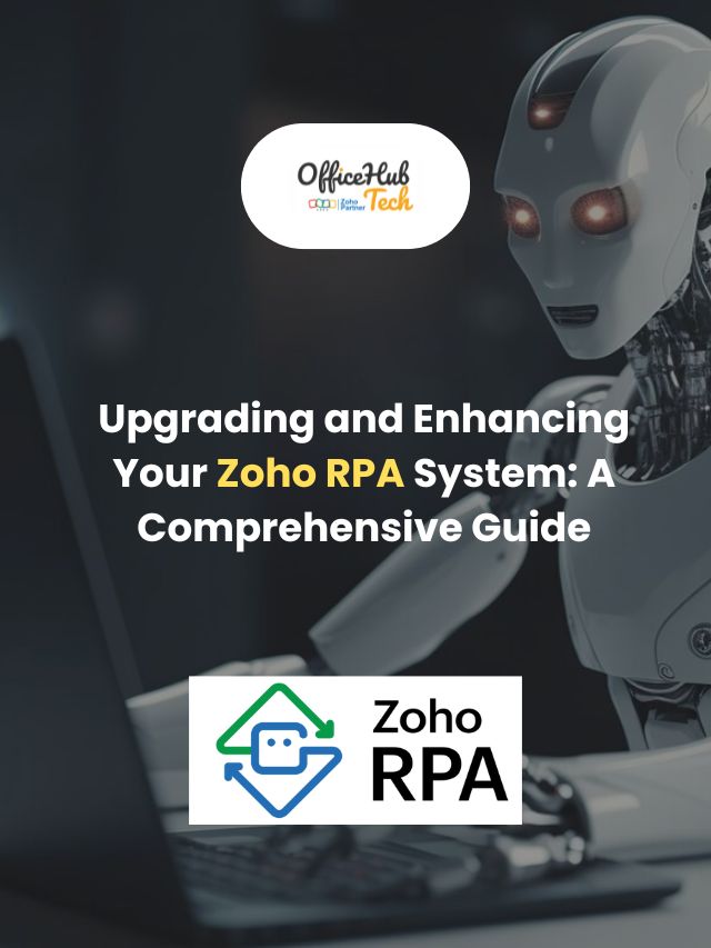 Upgrading and Enhancing Your Zoho RPA System: A Comprehensive Guide