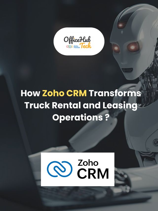 How Zoho CRM Transforms Truck Rental and Leasing Operations ?