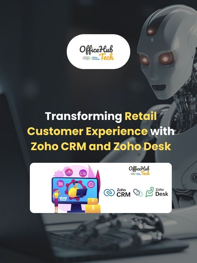 Transforming Retail Customer Experience with Zoho CRM and Zoho Desk