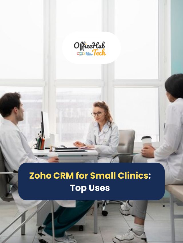 Zoho CRM for Small Clinics: Top Uses