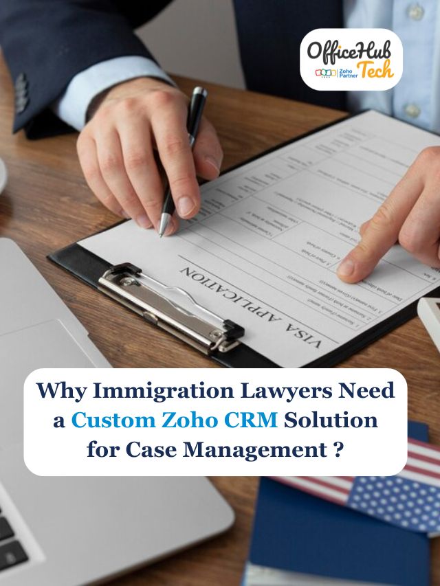 Why Immigration Lawyers Need a Custom Zoho CRM Solution for Case Management ?